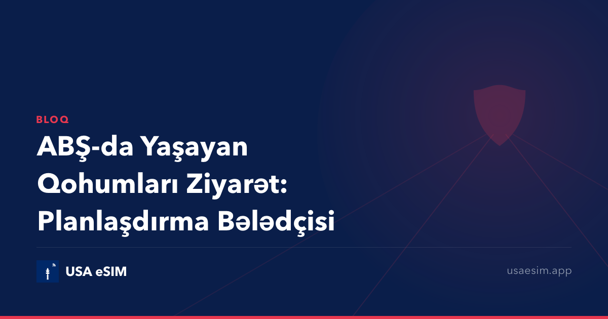 ABŞ-da Yaşayan Qohumları Ziyarət: Planlaşdırma Bələdçisi