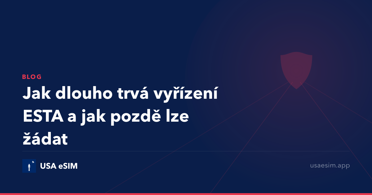 Jak dlouho trvá vyřízení ESTA a jak pozdě lze žádat