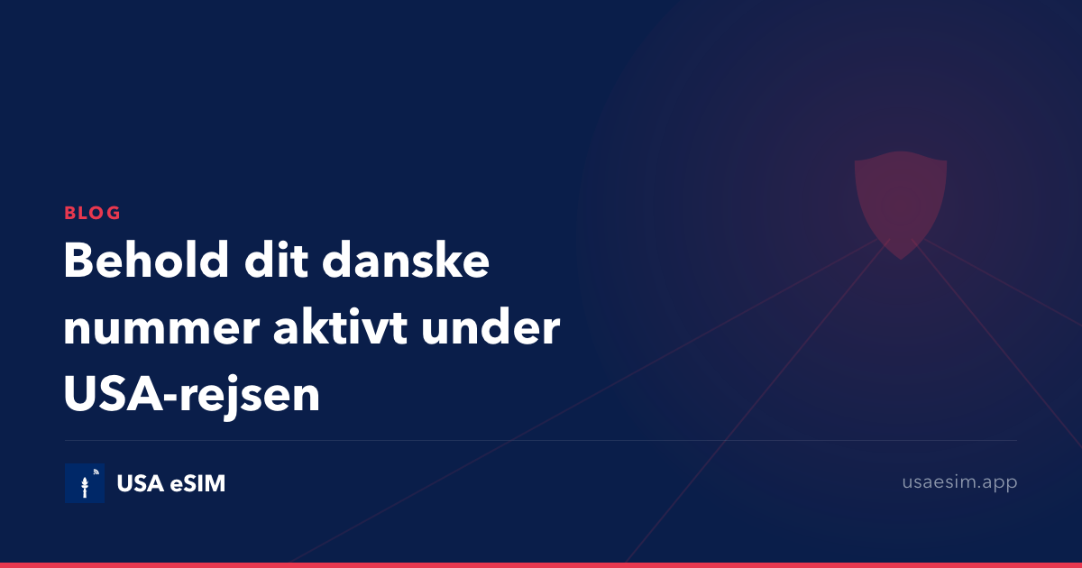 Behold dit danske nummer aktivt under USA-rejsen
