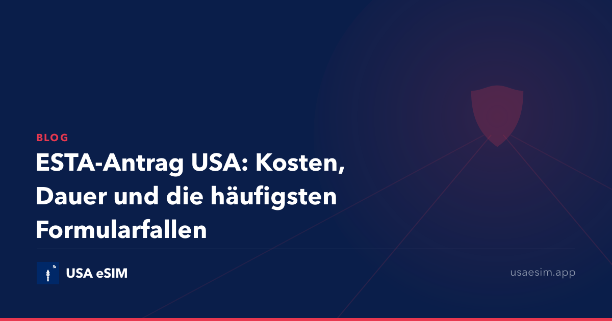 ESTA-Antrag USA: Kosten, Dauer und die häufigsten Formularfallen