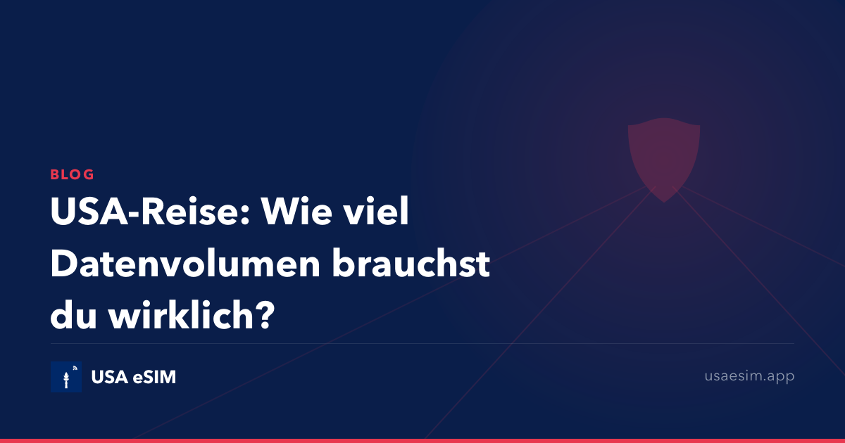 USA-Reise: Wie viel Datenvolumen brauchst du wirklich?