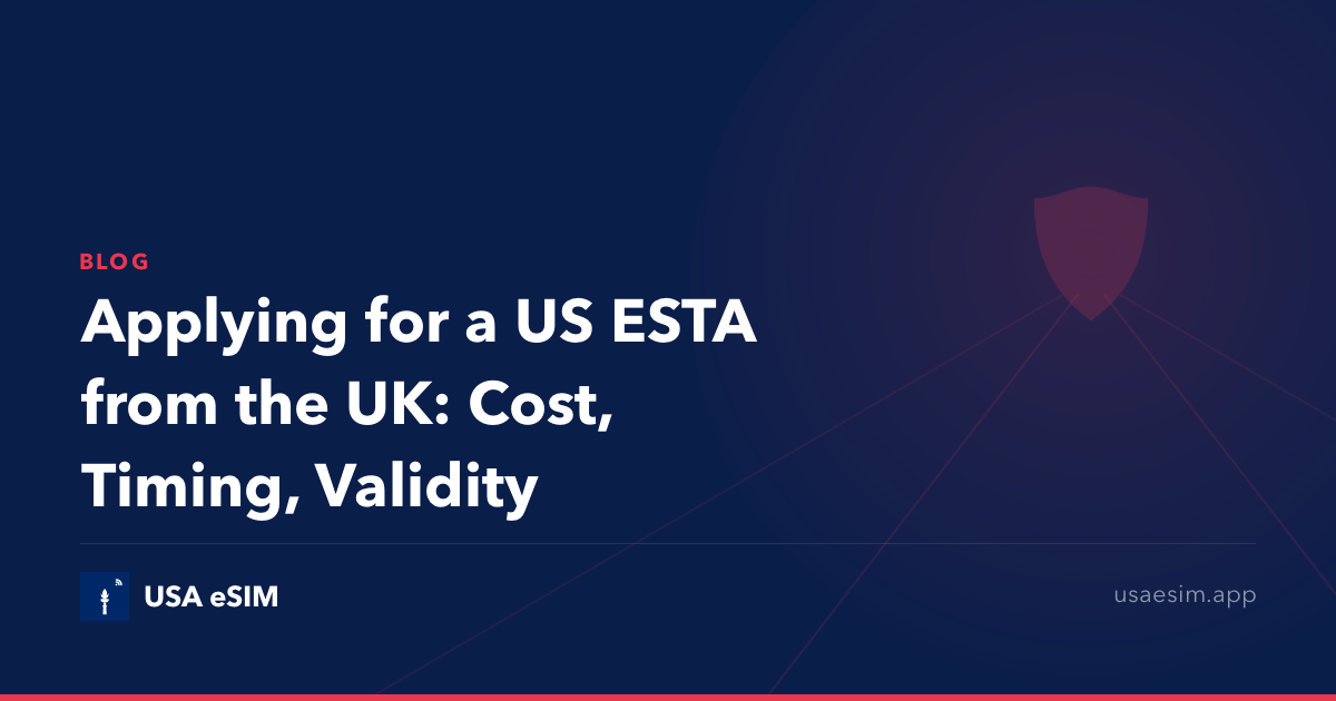 Applying for a US ESTA from the UK: Cost, Timing, Validity