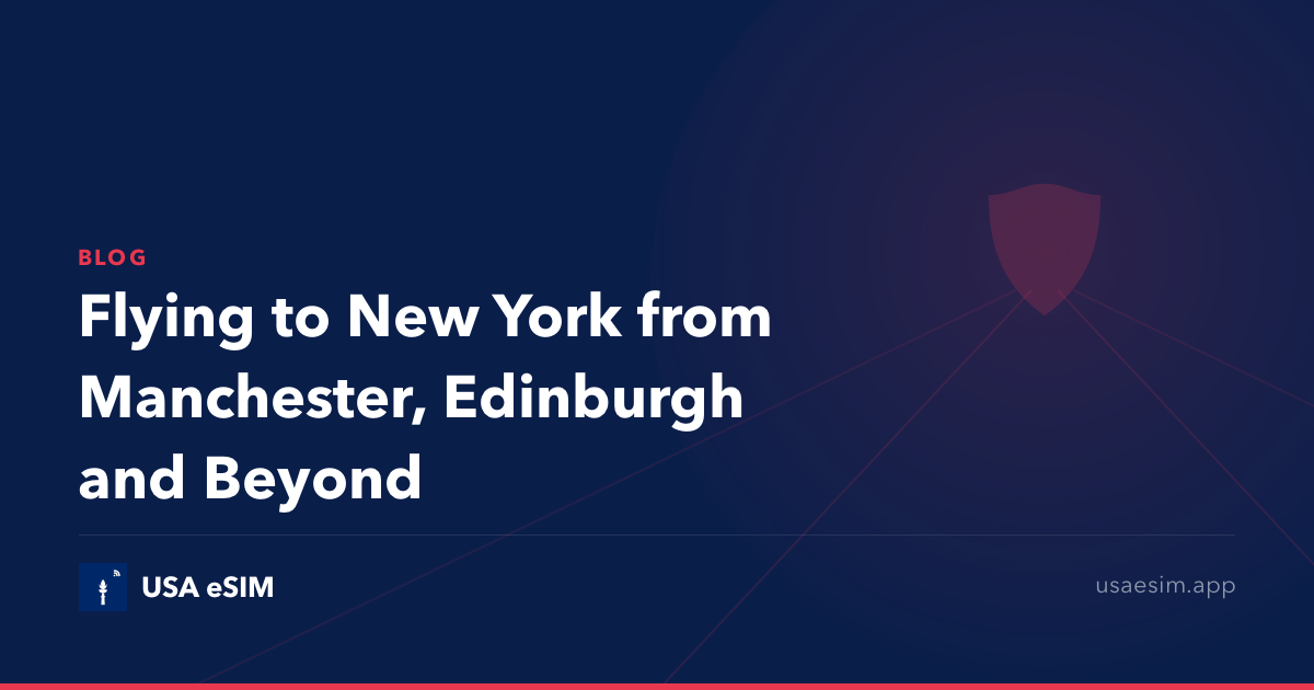 Flying to New York from Manchester, Edinburgh and Beyond