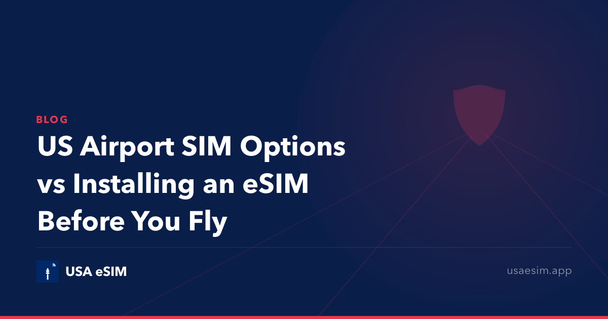 US Airport SIM Options vs Installing an eSIM Before You Fly