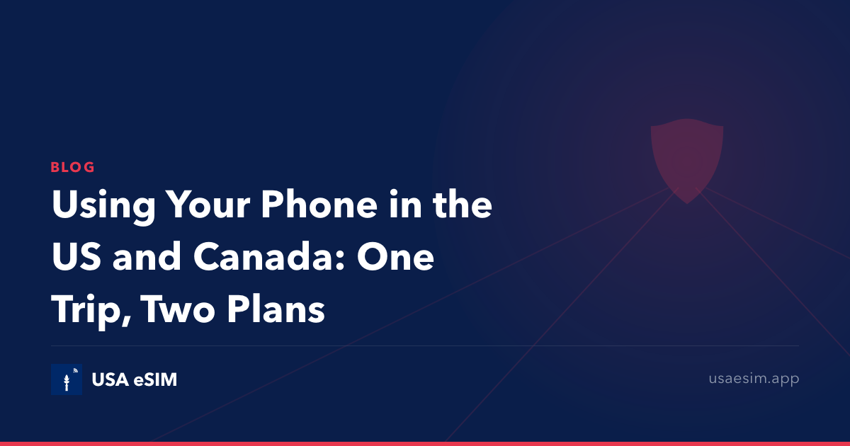 Using Your Phone in the US and Canada: One Trip, Two Plans