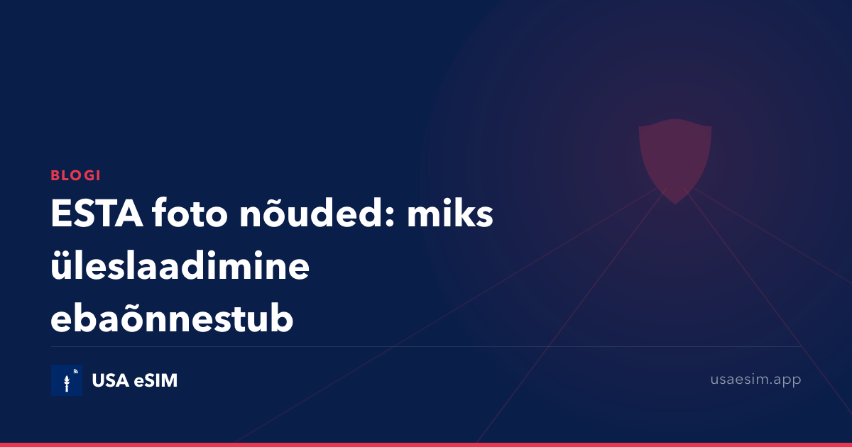 ESTA foto nõuded: miks üleslaadimine ebaõnnestub