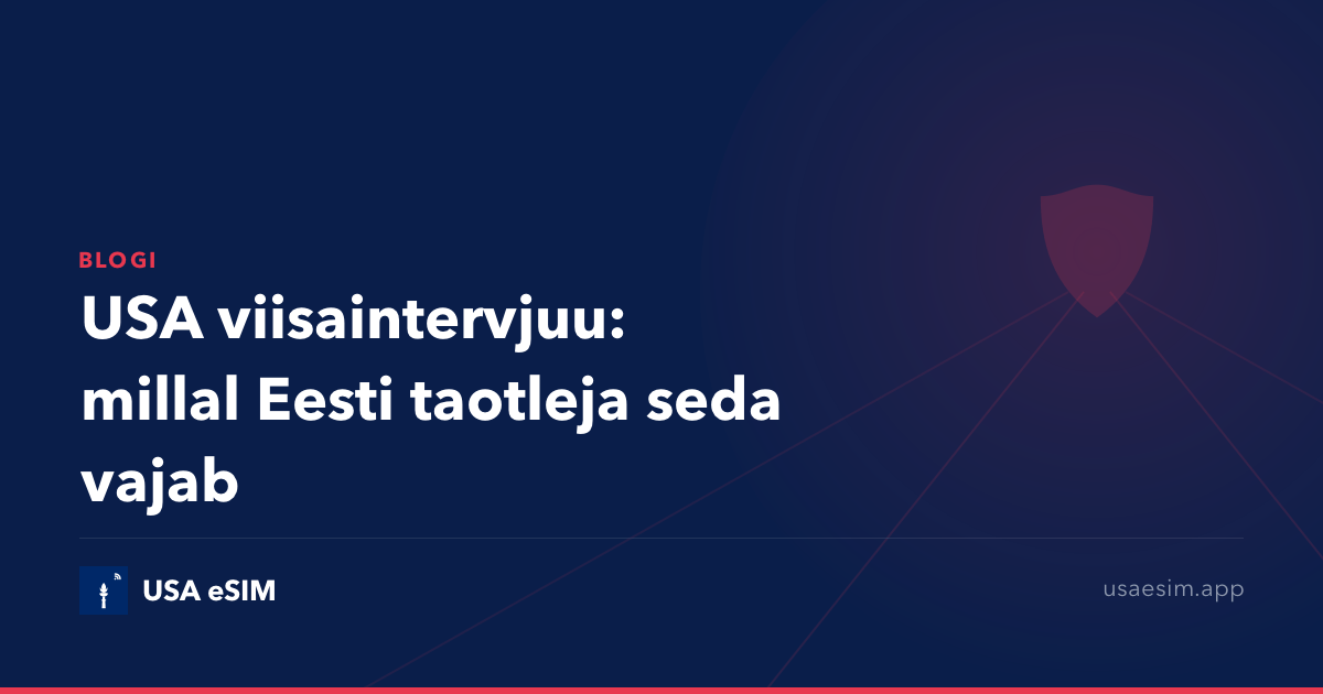 USA viisaintervjuu: millal Eesti taotleja seda vajab