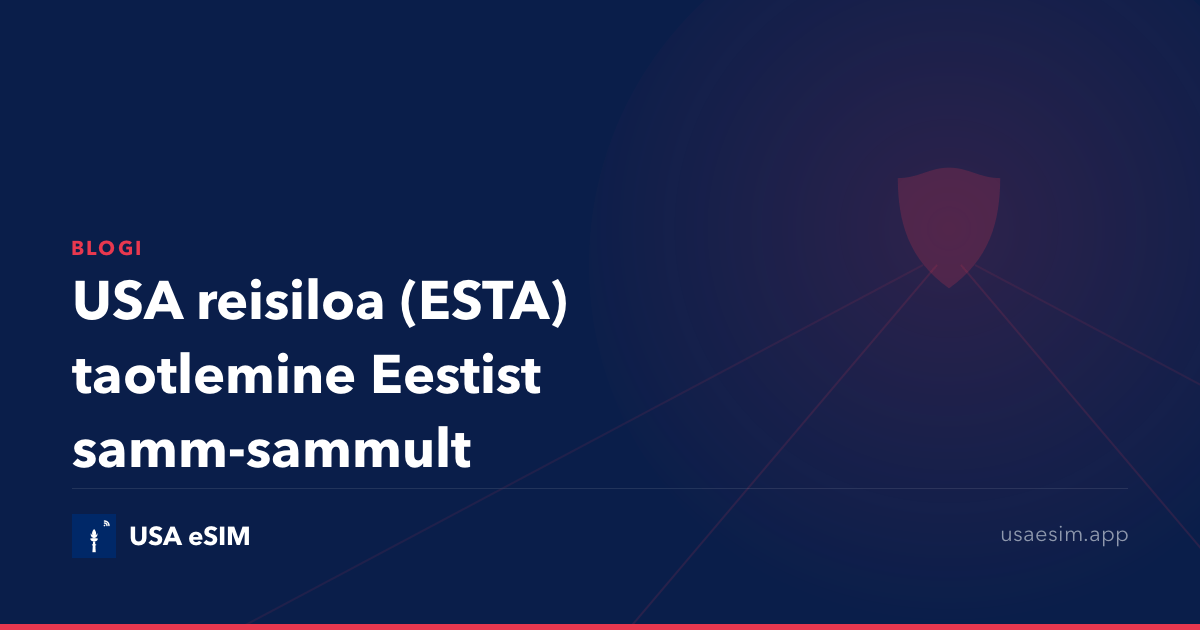 USA reisiloa (ESTA) taotlemine Eestist samm-sammult