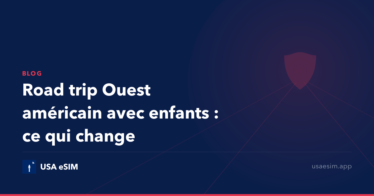 Road trip Ouest américain avec enfants : ce qui change