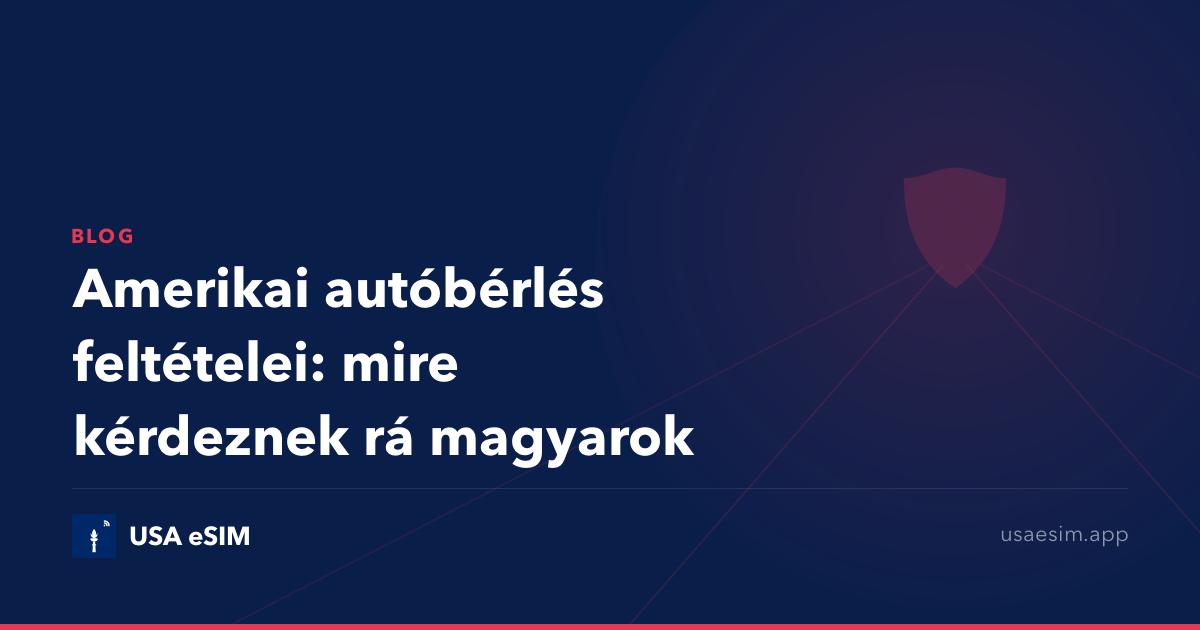 Amerikai autóbérlés feltételei: mire kérdeznek rá magyarok