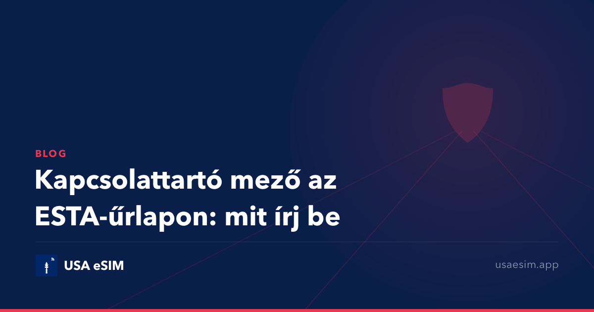 Kapcsolattartó mező az ESTA-űrlapon: mit írj be