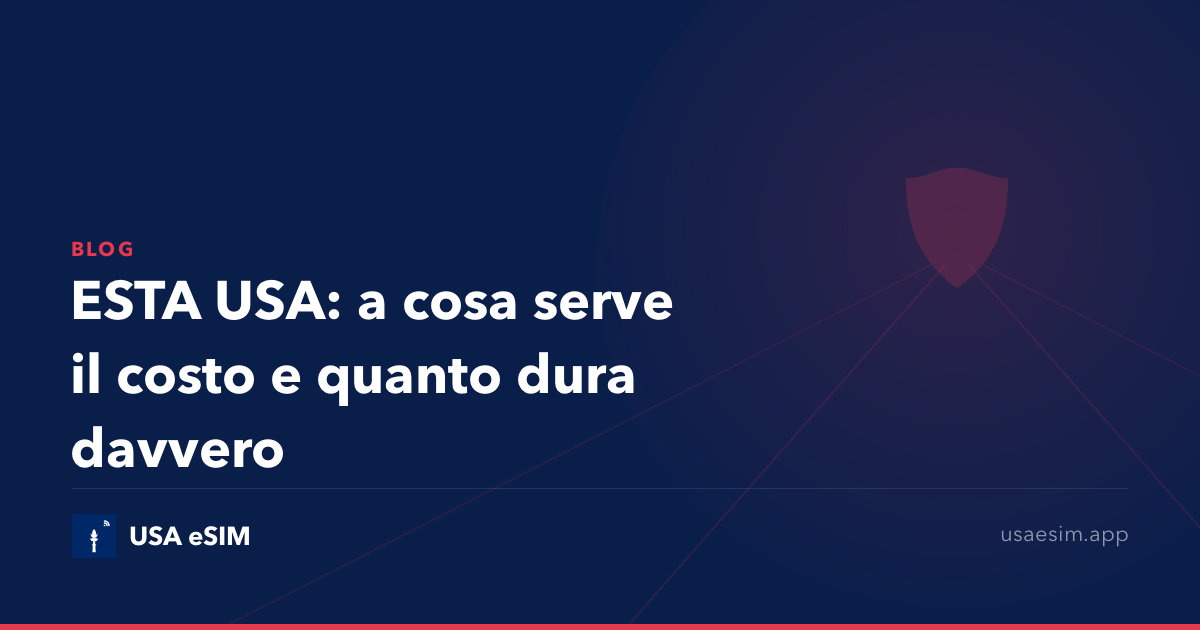 ESTA USA: a cosa serve il costo e quanto dura davvero