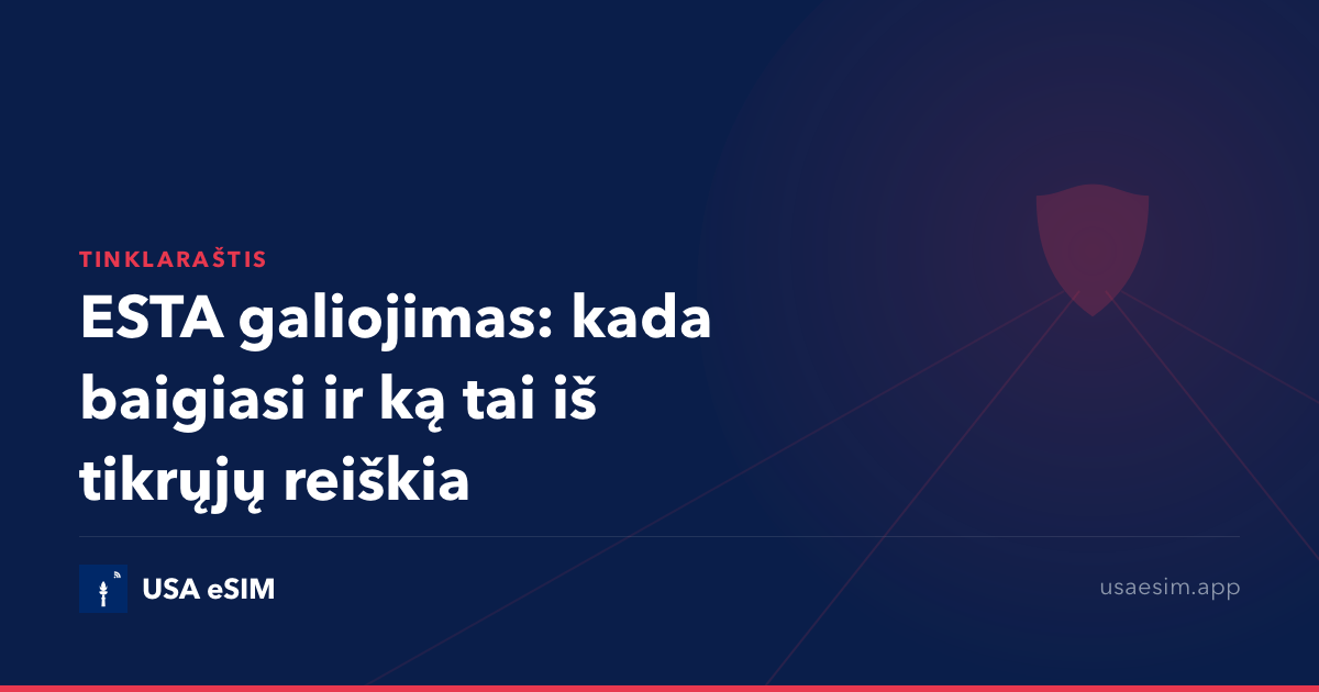 ESTA galiojimas: kada baigiasi ir ką tai iš tikrųjų reiškia