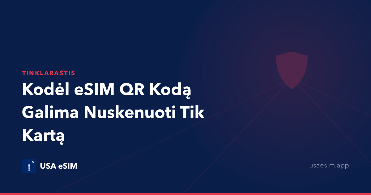 Kodėl eSIM QR Kodą Galima Nuskenuoti Tik Kartą