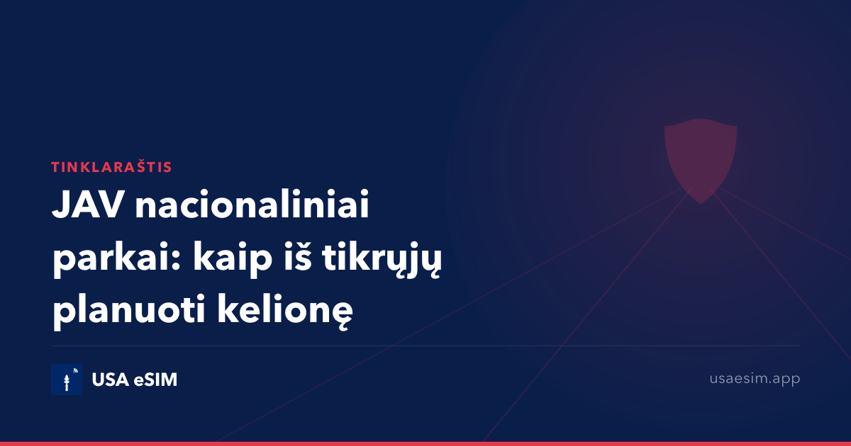 JAV nacionaliniai parkai: kaip iš tikrųjų planuoti kelionę
