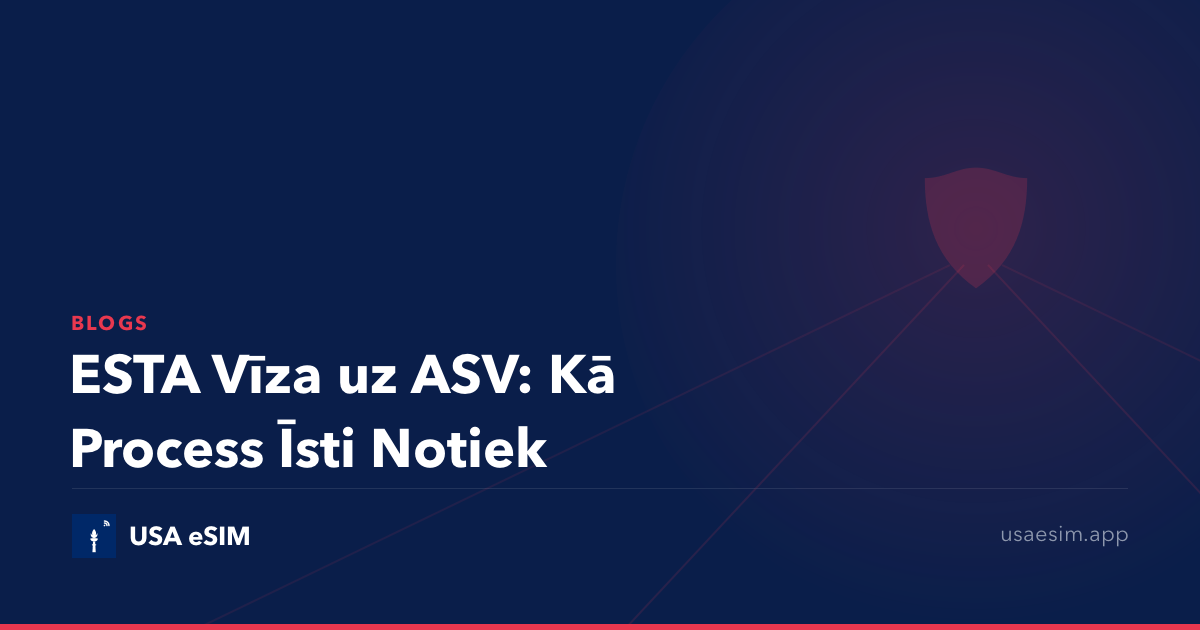 ESTA Vīza uz ASV: Kā Process Īsti Notiek