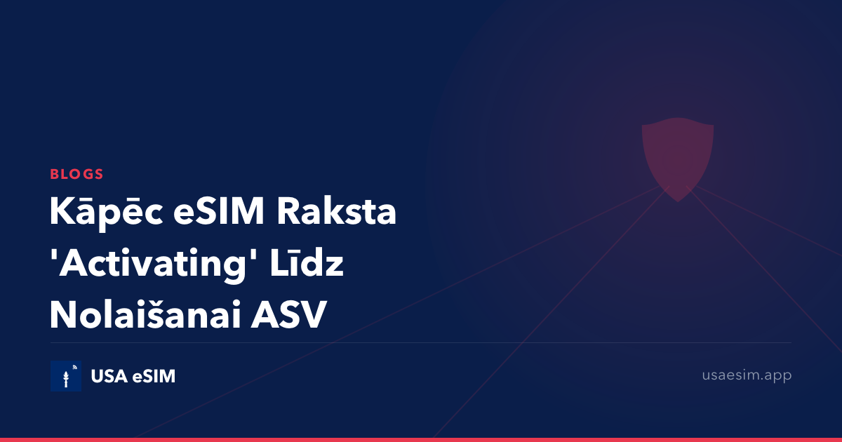 Kāpēc eSIM Raksta 'Activating' Līdz Nolaišanai ASV