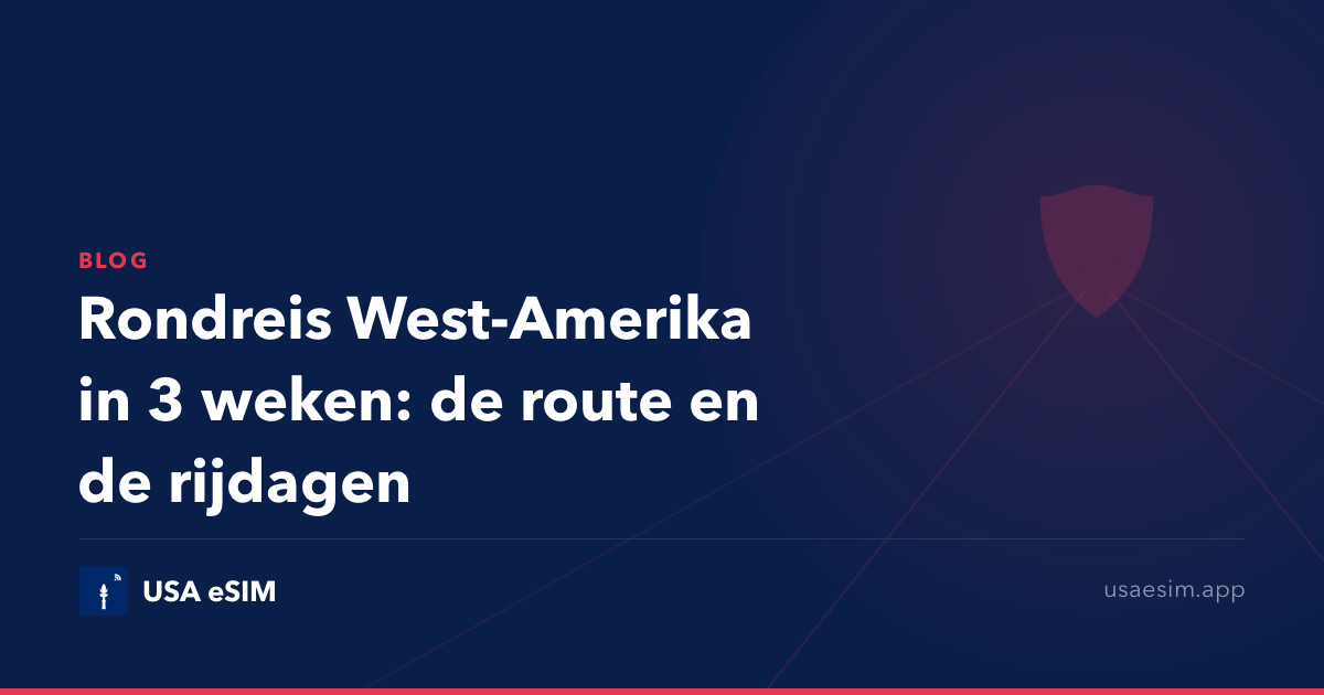 Rondreis West-Amerika in 3 weken: de route en de rijdagen