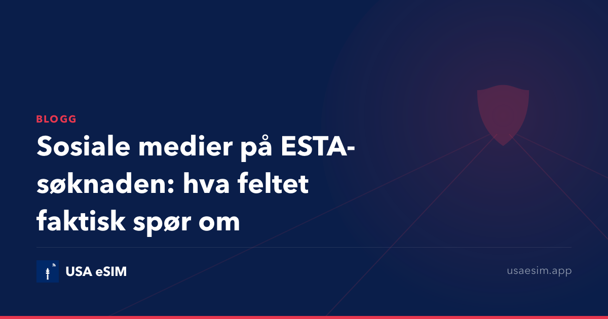Sosiale medier på ESTA-søknaden: hva feltet faktisk spør om