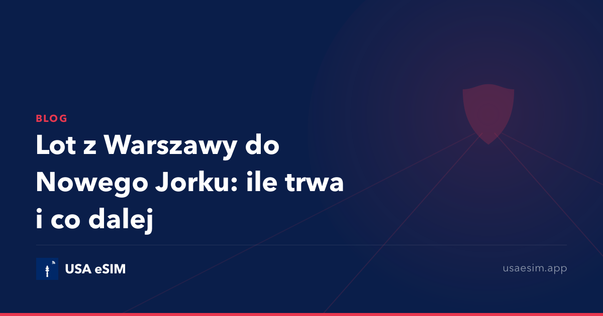Lot z Warszawy do Nowego Jorku: ile trwa i co dalej