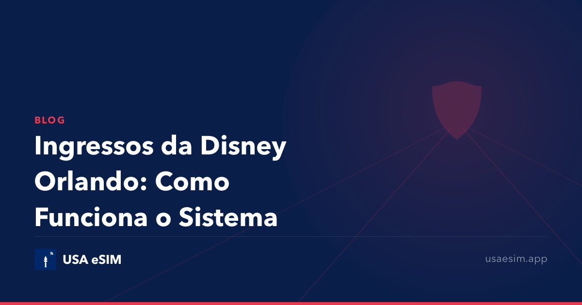 Ingressos da Disney Orlando: Como Funciona o Sistema