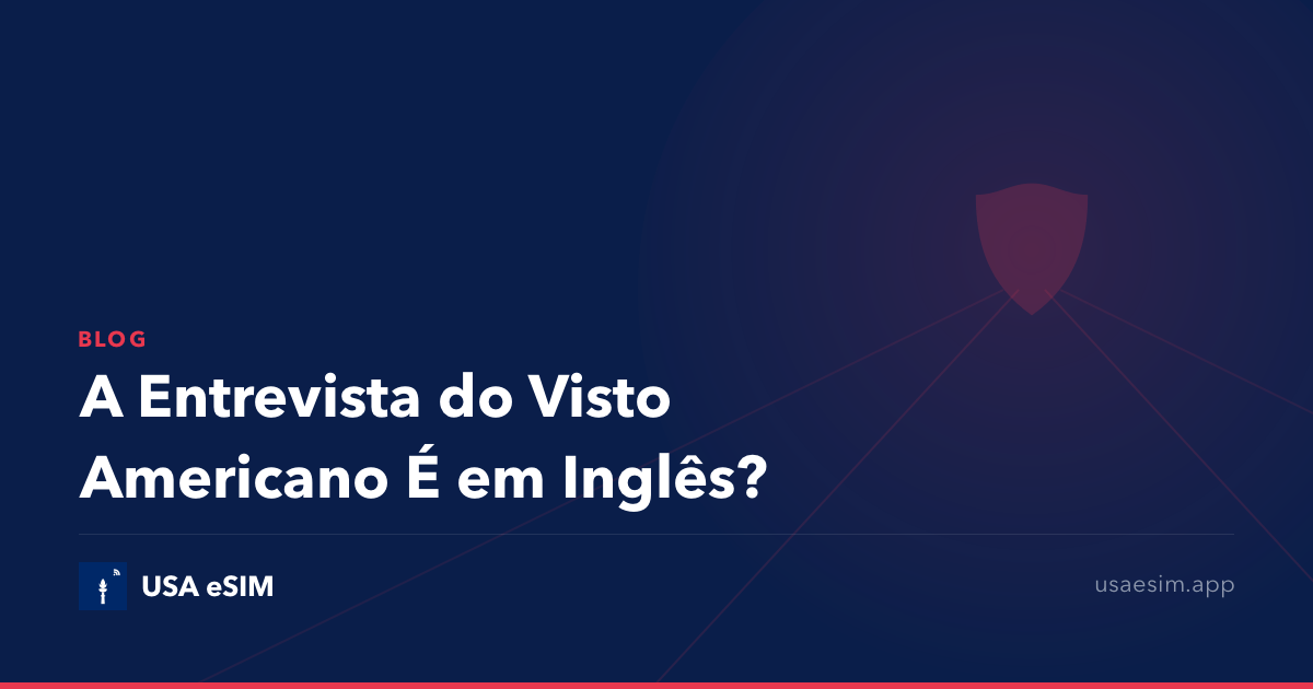 A Entrevista do Visto Americano É em Inglês?