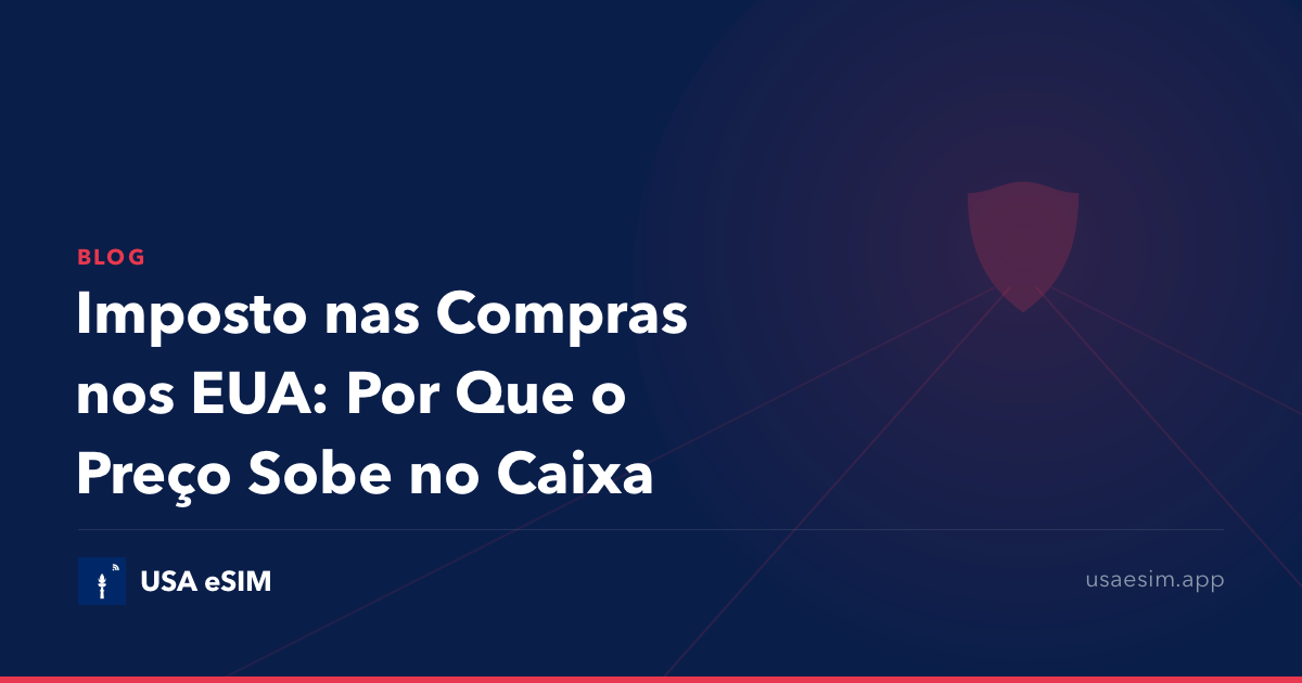 Imposto nas Compras nos EUA: Por Que o Preço Sobe no Caixa