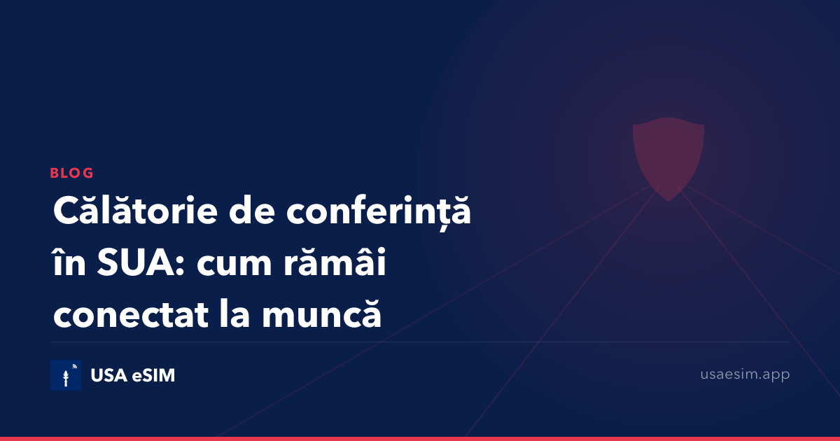 Călătorie de conferință în SUA: cum rămâi conectat la muncă