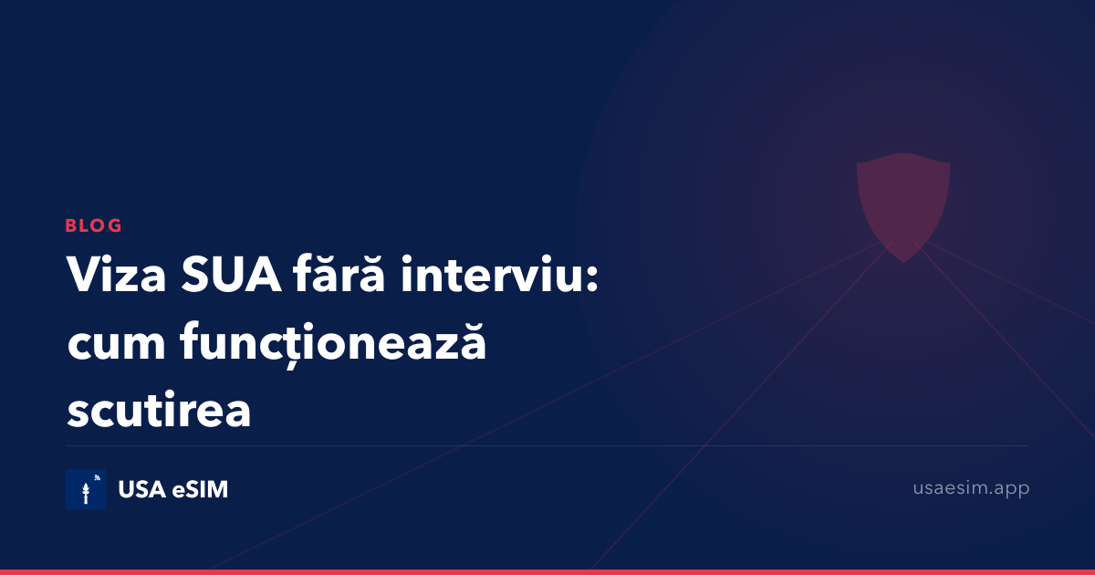 Viza SUA fără interviu: cum funcționează scutirea
