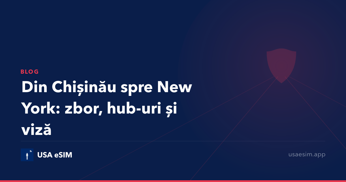Din Chișinău spre New York: zbor, hub-uri și viză