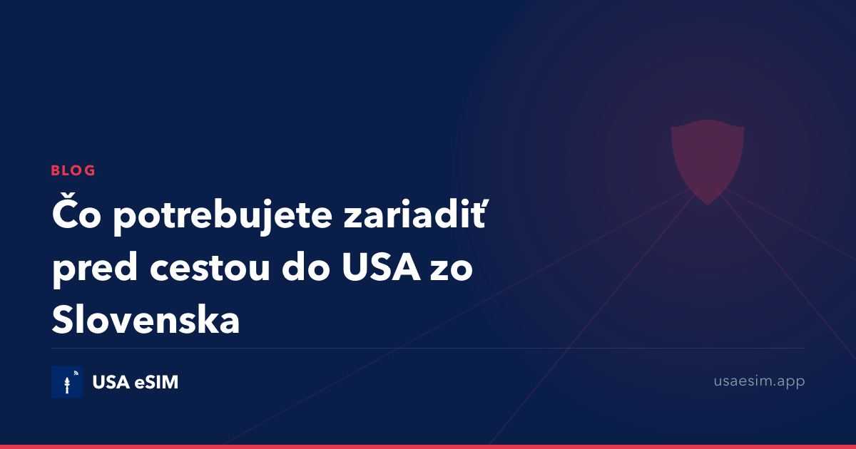 Čo potrebujete zariadiť pred cestou do USA zo Slovenska