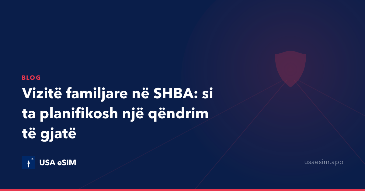 Vizitë familjare në SHBA: si ta planifikosh një qëndrim të gjatë