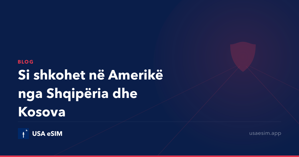 Si shkohet në Amerikë nga Shqipëria dhe Kosova