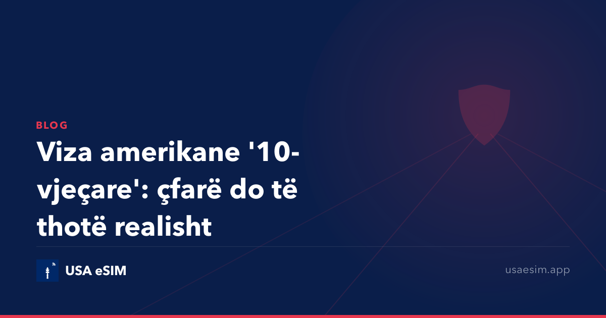 Viza amerikane '10-vjeçare': çfarë do të thotë realisht