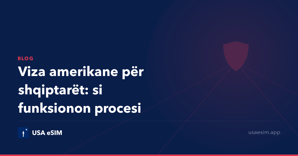 Viza amerikane për shqiptarët: si funksionon procesi