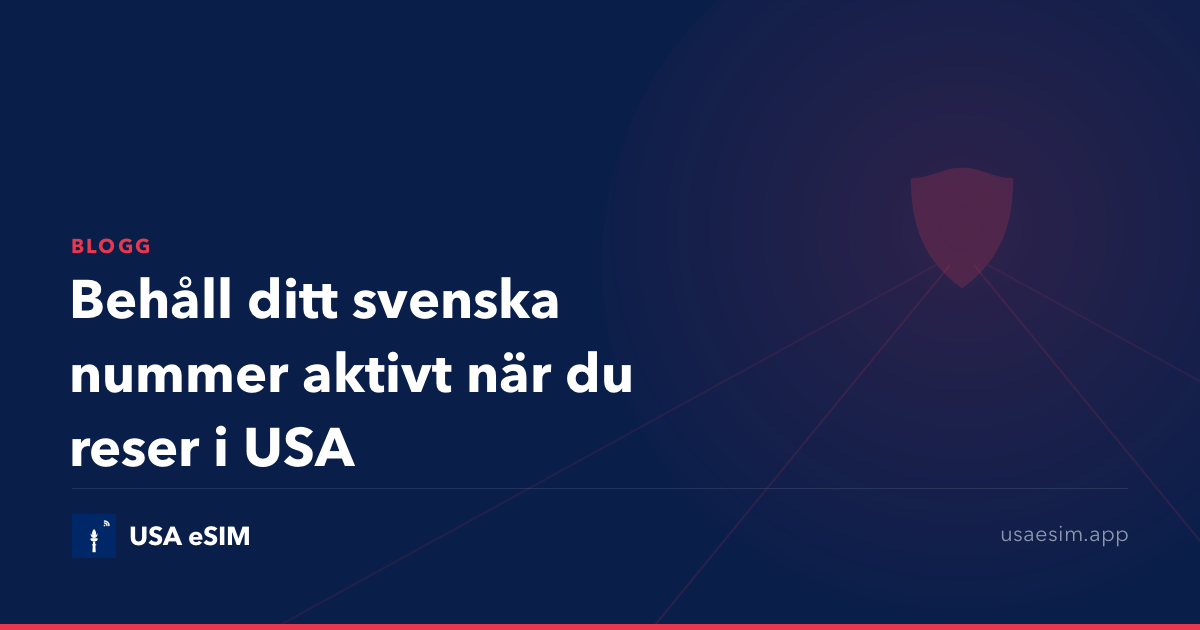 Behåll ditt svenska nummer aktivt när du reser i USA