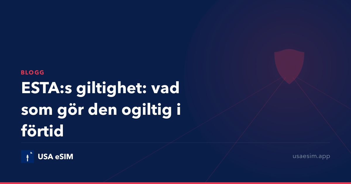 ESTA:s giltighet: vad som gör den ogiltig i förtid