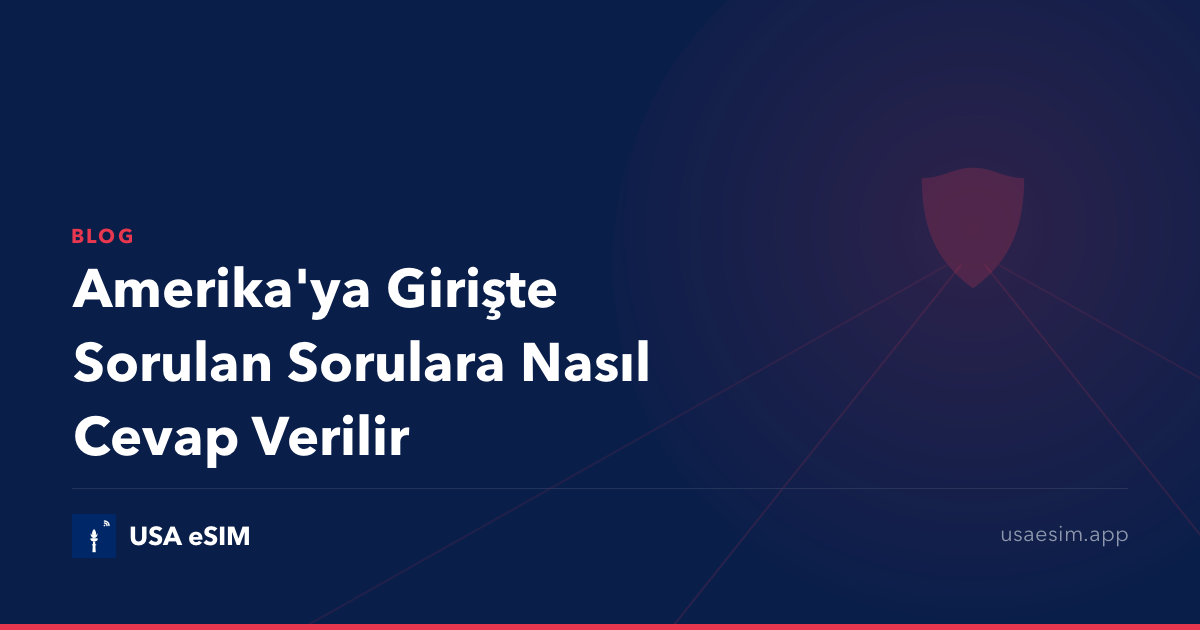 Amerika'ya Girişte Sorulan Sorulara Nasıl Cevap Verilir