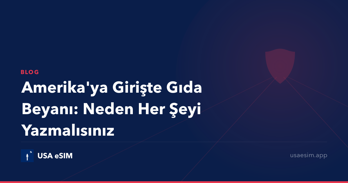 Amerika'ya Girişte Gıda Beyanı: Neden Her Şeyi Yazmalısınız