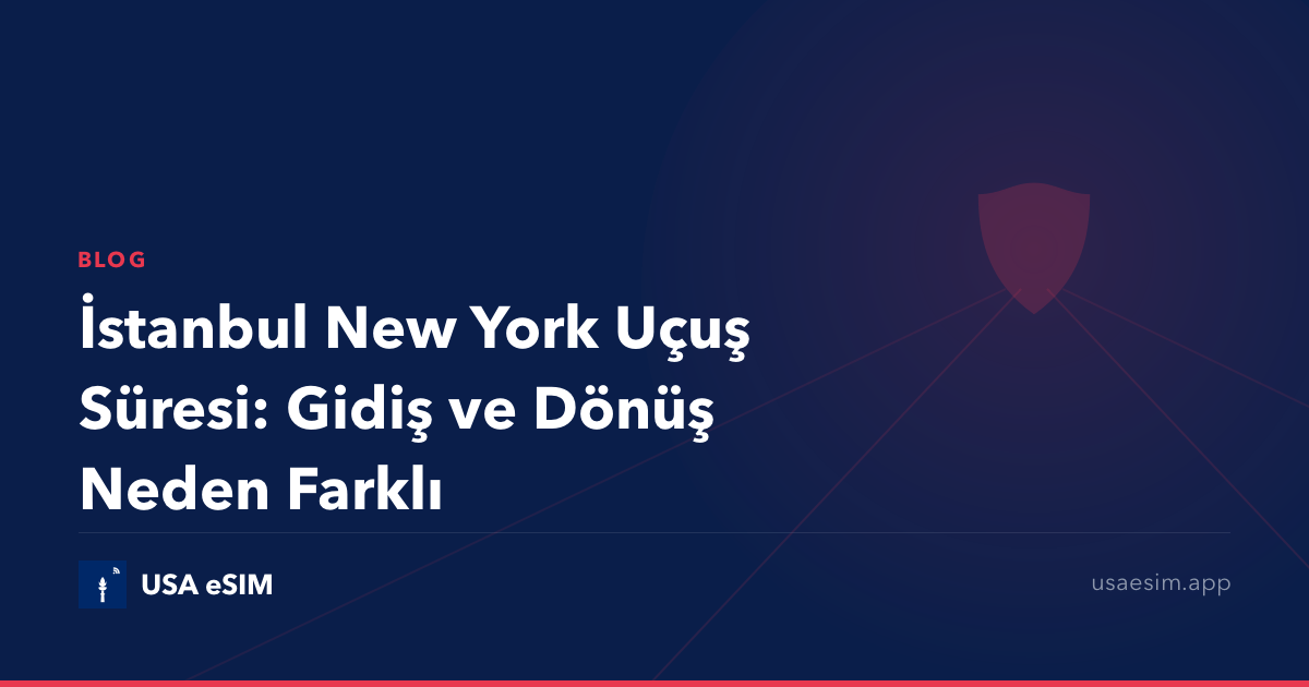 İstanbul New York Uçuş Süresi: Gidiş ve Dönüş Neden Farklı