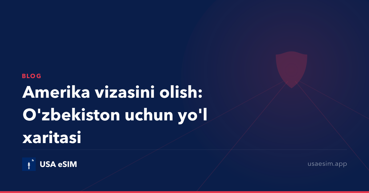 Amerika vizasini olish: O'zbekiston uchun yo'l xaritasi